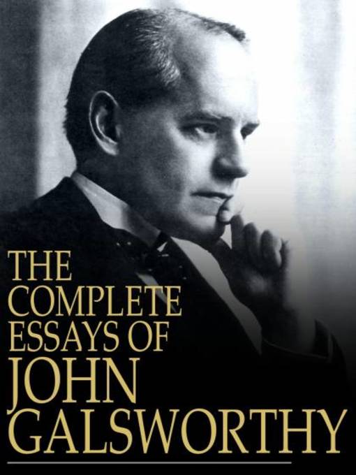 Title details for The Complete Essays of John Galsworthy by John Galsworthy - Available